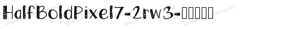 HalfBoldPixel7-2rw3字体转换 HalfBoldPixel7-2rw3字体转换