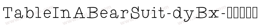 TableInABearSuit-dyBx字体转换