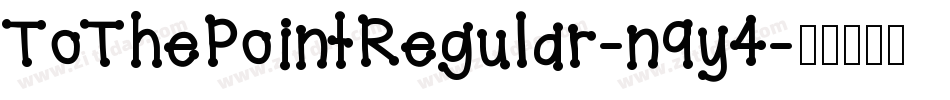 ToThePointRegular-n9y4字体转换