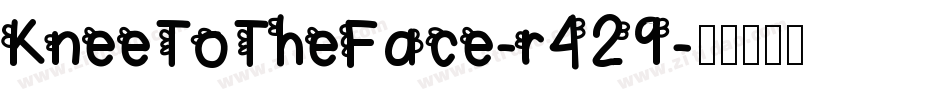 KneeToTheFace-r429字体转换