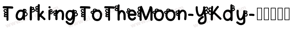 TalkingToTheMoon-YKdy字体转换