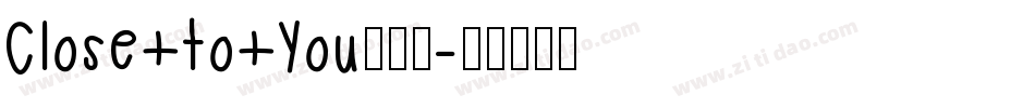 Close+to+You手机版字体转换