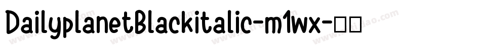 DailyplanetBlackitalic-m1wx字体转换