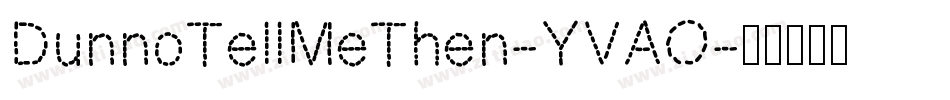DunnoTellMeThen-YVAO字体转换