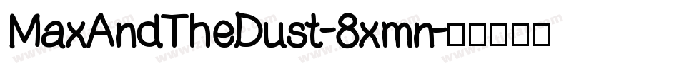 MaxAndTheDust-8xmn字体转换