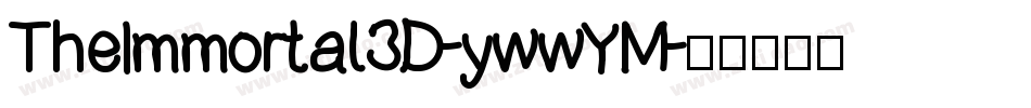 TheImmortal3D-ywwYM字体转换 TheImmortal3D-ywwYM字体转换