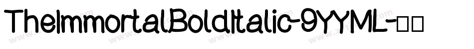 TheImmortalBoldItalic-9YYML字体转换 TheImmortalBoldItalic-9YYML字体转换