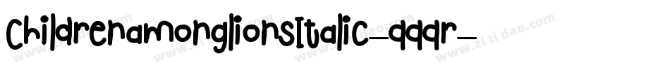 ChildrenamonglionsItalic-qqqr字体转换