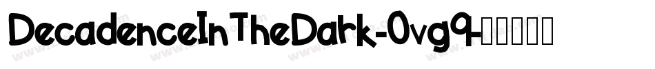 DecadenceInTheDark-0vg9字体转换 DecadenceInTheDark-0vg9字体转换