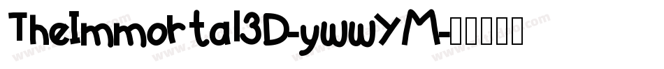 TheImmortal3D-ywwYM字体转换 TheImmortal3D-ywwYM字体转换
