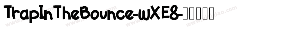 TrapInTheBounce-wXE8字体转换