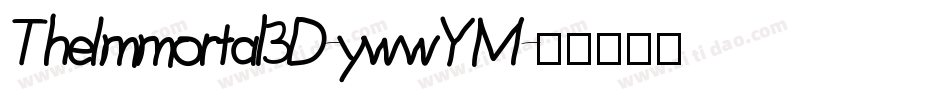 TheImmortal3D-ywwYM字体转换 TheImmortal3D-ywwYM字体转换