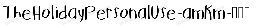 TheHolidayPersonalUse-amKm字体转换 TheHolidayPersonalUse-amKm字体转换