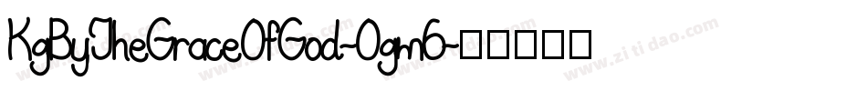 KgByTheGraceOfGod-Ogm6字体转换 KgByTheGraceOfGod-Ogm6字体转换
