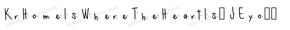KrHomeIsWhereTheHeartIs-JEyo字体转换 KrHomeIsWhereTheHeartIs-JEyo字体转换