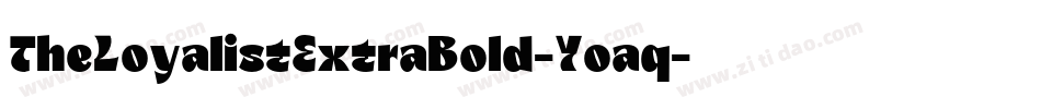 TheLoyalistExtraBold-Yoaq字体转换