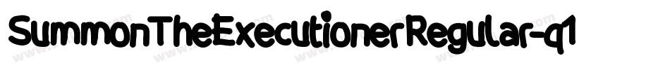 SummonTheExecutionerRegular-q1W1字体转换 SummonTheExecutionerRegular-q1W1字体转换