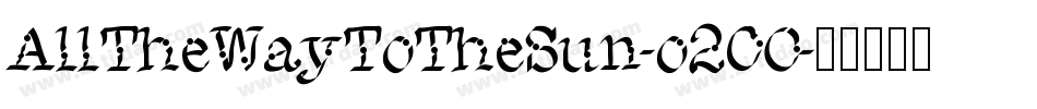 AllTheWayToTheSun-o2O0字体转换 AllTheWayToTheSun-o2O0字体转换