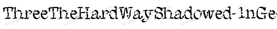 ThreeTheHardWayShadowed-1nGe字体转换 ThreeTheHardWayShadowed-1nGe字体转换
