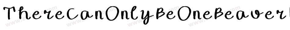 ThereCanOnlyBeOneBeaverImIt-e3Bn字体转换 ThereCanOnlyBeOneBeaverImIt-e3Bn字体转换