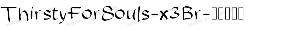 ThirstyForSouls-x3Br字体转换 ThirstyForSouls-x3Br字体转换