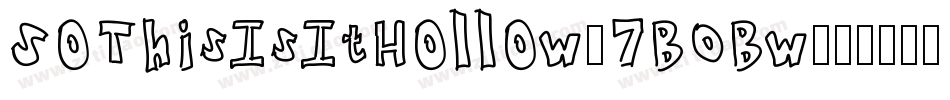 SoThisIsItHollow-7BOBw字体转换 SoThisIsItHollow-7BOBw字体转换