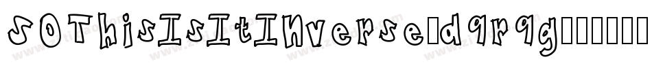 SoThisIsItInverse-d9r9g字体转换 SoThisIsItInverse-d9r9g字体转换