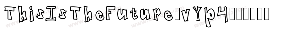 ThisIsTheFuture-vYp4字体转换 ThisIsTheFuture-vYp4字体转换