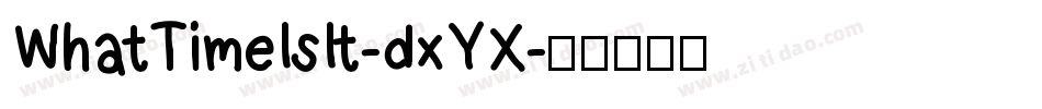 WhatTimeIsIt-dxYX字体转换 WhatTimeIsIt-dxYX字体转换