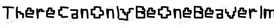 ThereCanOnlyBeOneBeaverImIt-e3Bn字体转换 ThereCanOnlyBeOneBeaverImIt-e3Bn字体转换