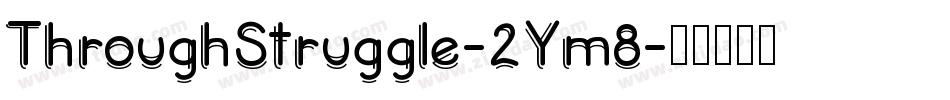 ThroughStruggle-2Ym8字体转换 ThroughStruggle-2Ym8字体转换