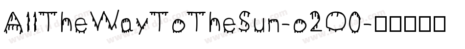 AllTheWayToTheSun-o2O0字体转换 AllTheWayToTheSun-o2O0字体转换