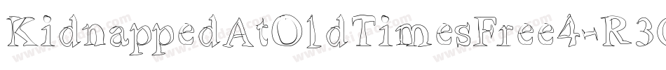 KidnappedAtOldTimesFree4-R3Go字体转换 KidnappedAtOldTimesFree4-R3Go字体转换