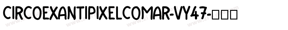 Circoexantipixelcomar-vy47字体转换
