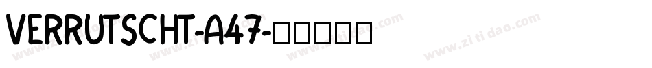 Verrutscht-A47字体转换