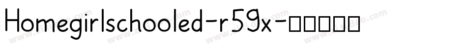 Homegirlschooled-r59x字体转换