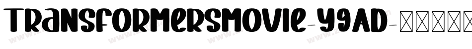 TransformersMovie-y9Ad字体转换 TransformersMovie-y9Ad字体转换