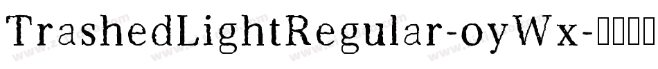 TrashedLightRegular-oyWx字体转换 TrashedLightRegular-oyWx字体转换