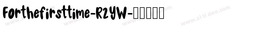 Forthefirsttime-R2YW字体转换