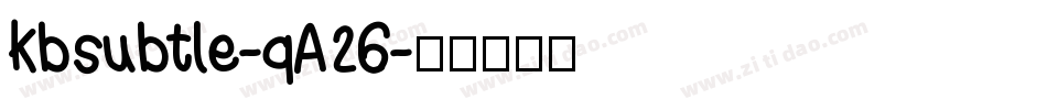 Kbsubtle-qA26字体转换