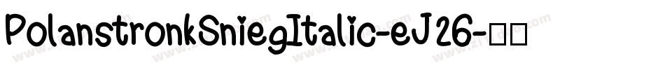 PolanstronkSniegItalic-eJ26字体转换