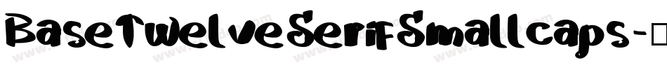 BaseTwelveSerifSmallcaps字体转换