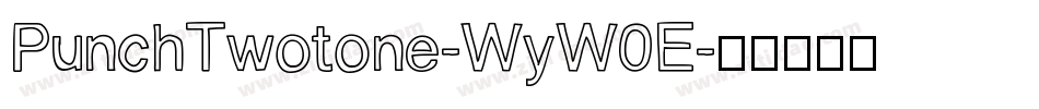 PunchTwotone-WyW0E字体转换