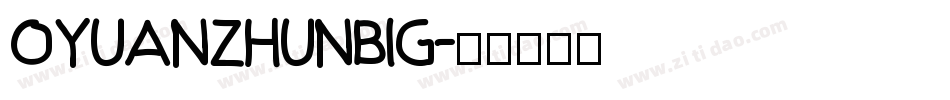 OyuanZhunBig字体转换