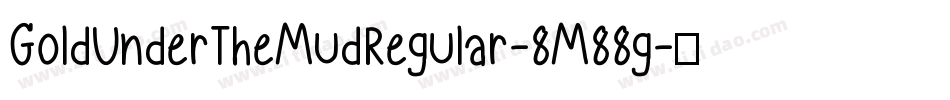 GoldUnderTheMudRegular-8M88g字体转换