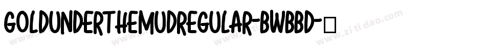 GoldUnderTheMudRegular-BWBBd字体转换