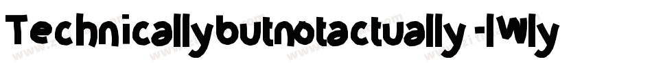 Technicallybutnotactually-lWly字体转换