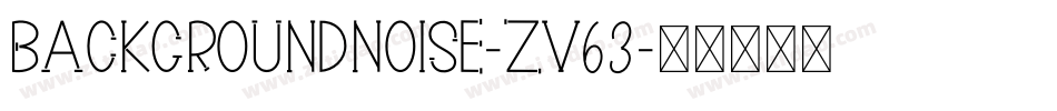 BackgroundNoise-zV63字体转换