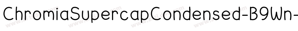 ChromiaSupercapCondensed-B9Wn字体转换