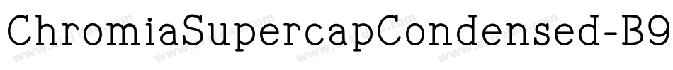 ChromiaSupercapCondensed-B9Wn字体转换
